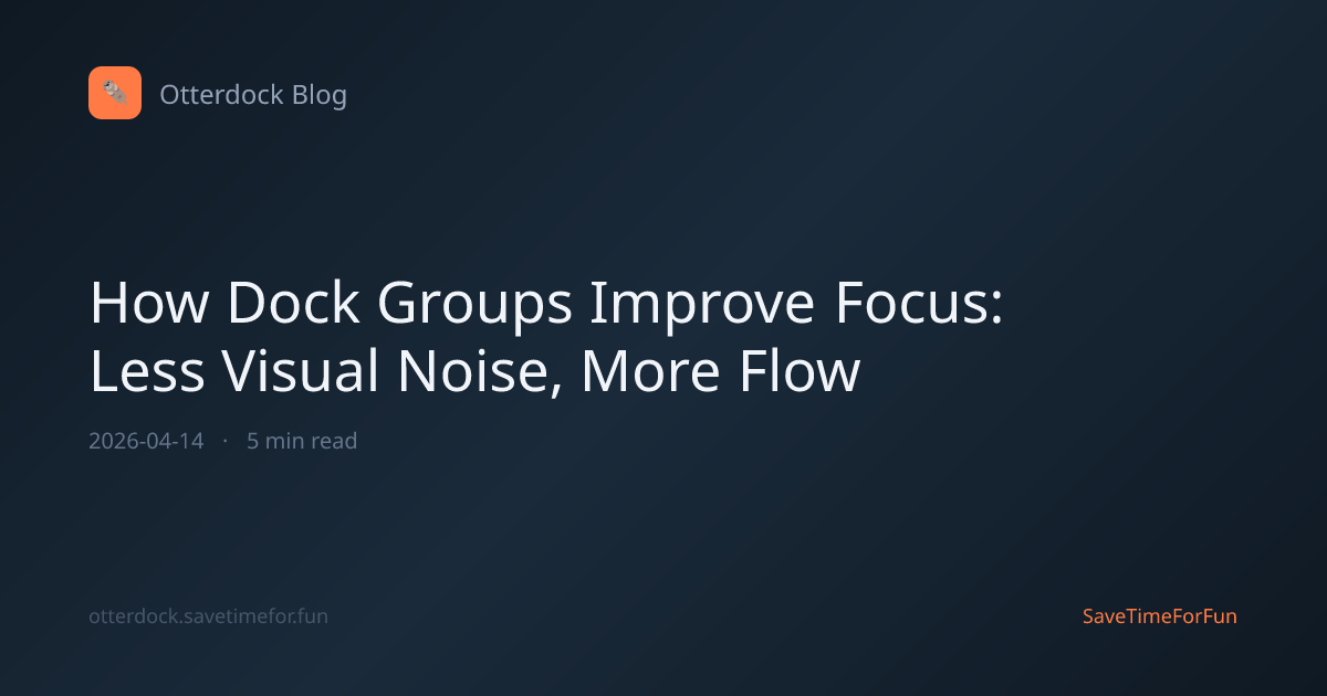 How Dock Groups Improve Focus: Less Visual Noise, More Flow